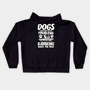 Dogs Solve Most of My Problems Kayaking Solves The Rest Kids Hoodie